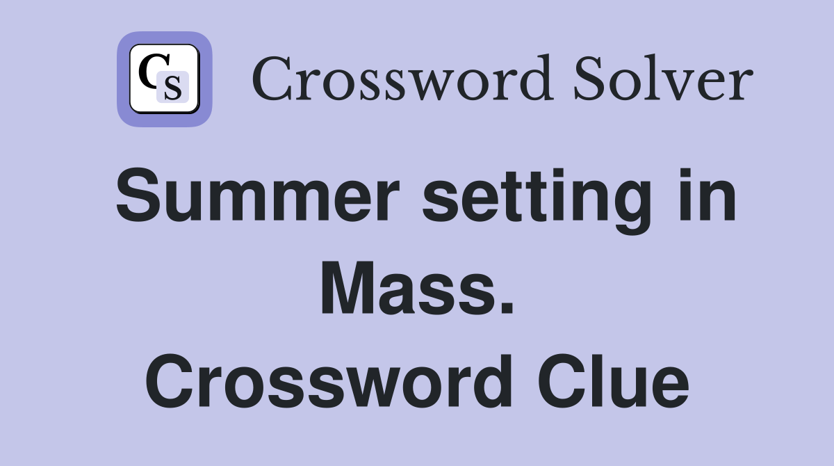 Summer setting in Mass. Crossword Clue