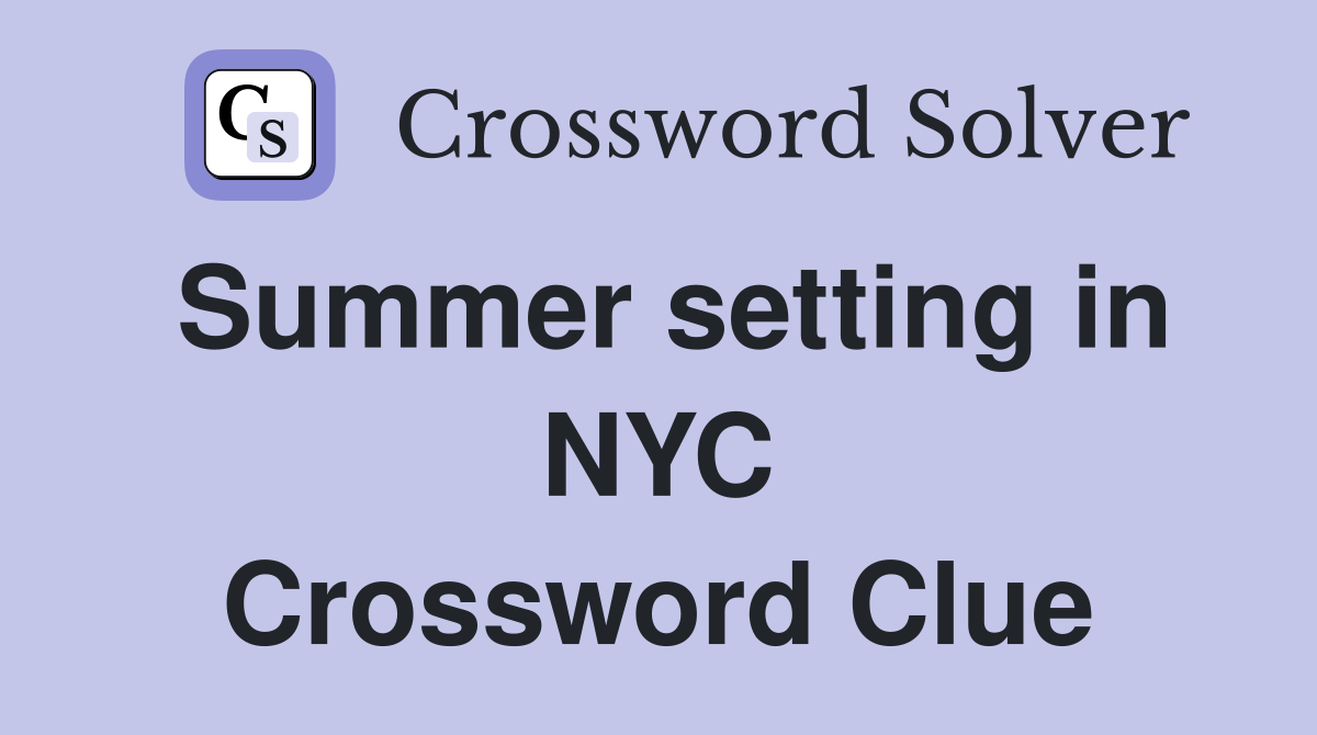 Summer setting in NYC Crossword Clue