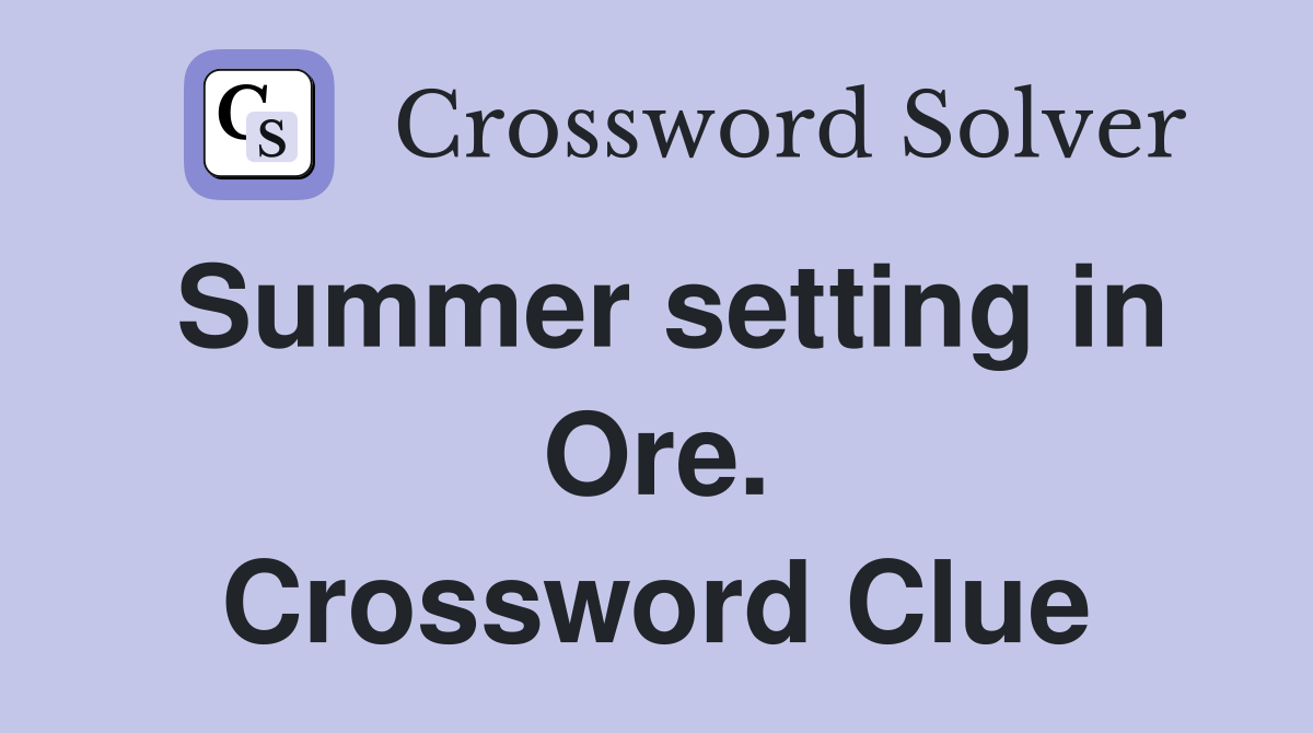 Summer setting in Ore. Crossword Clue