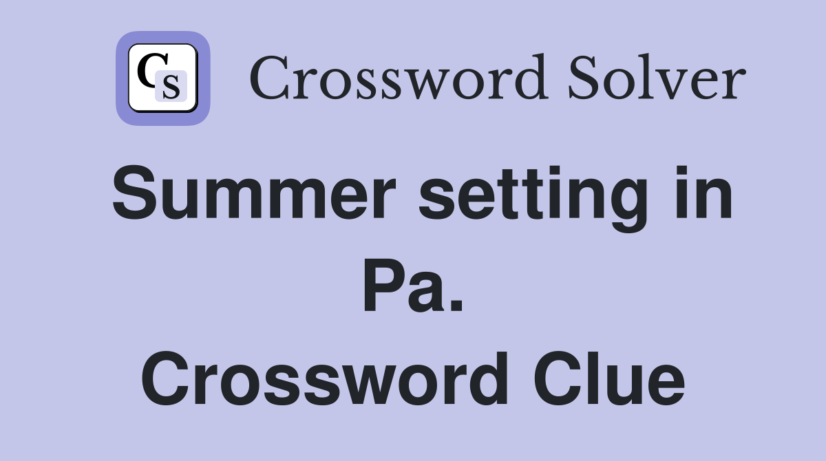 Summer setting in Pa. Crossword Clue