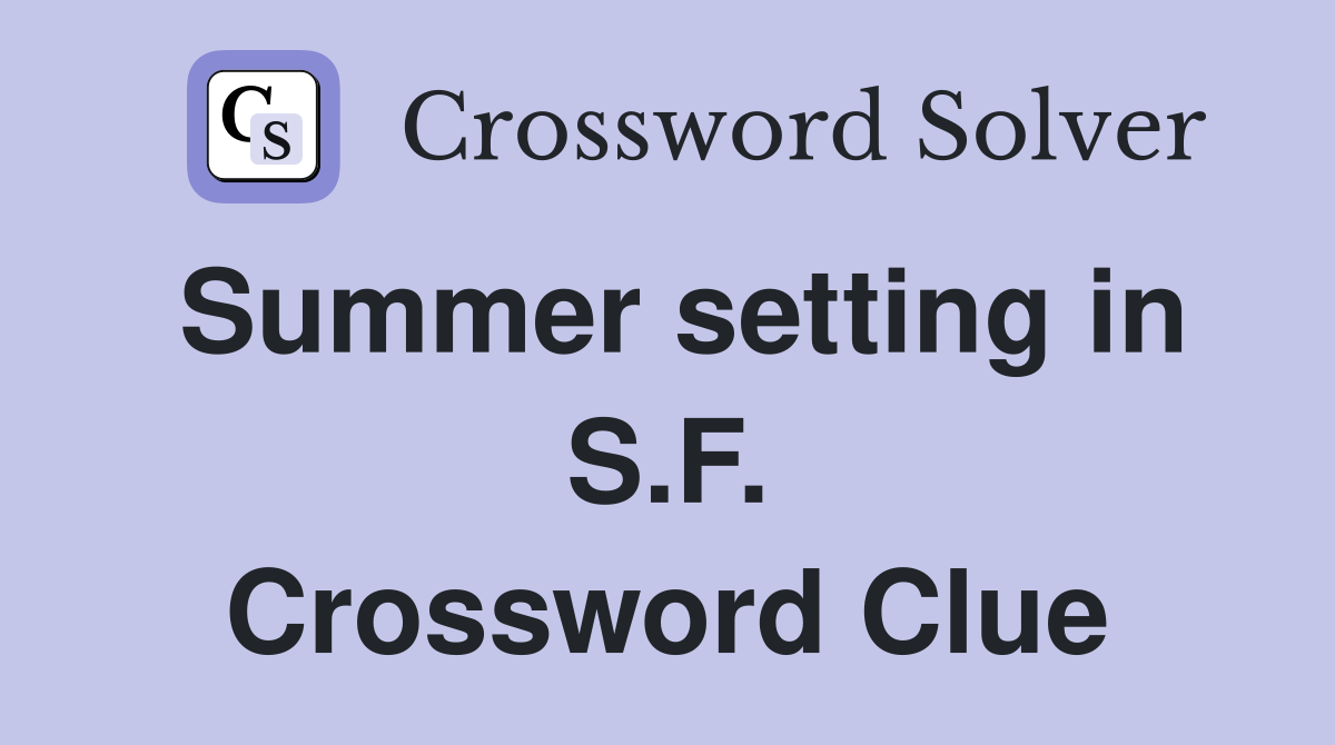 Summer setting in S.F. Crossword Clue