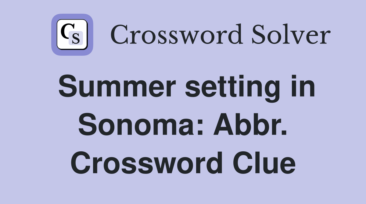 Summer setting in Sonoma: Abbr. Crossword Clue