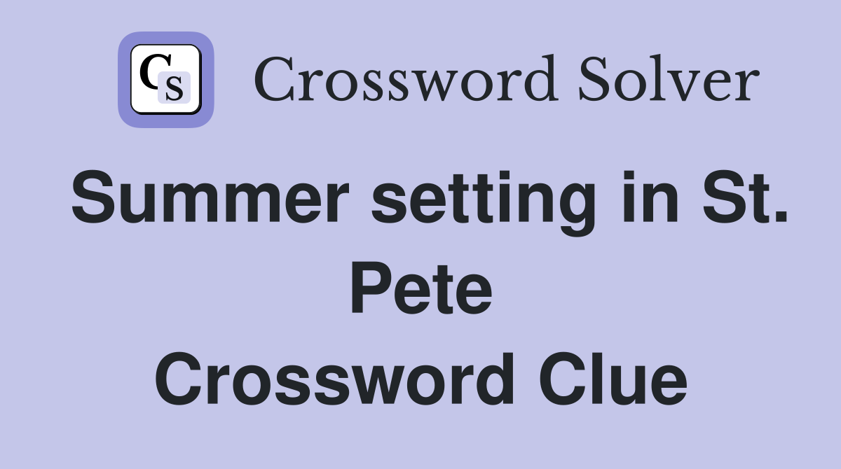 Summer setting in St. Pete Crossword Clue