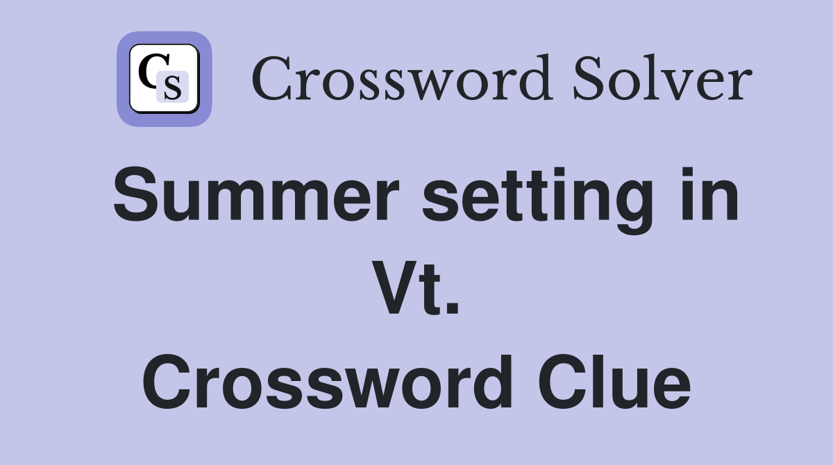 Summer setting in Vt. Crossword Clue