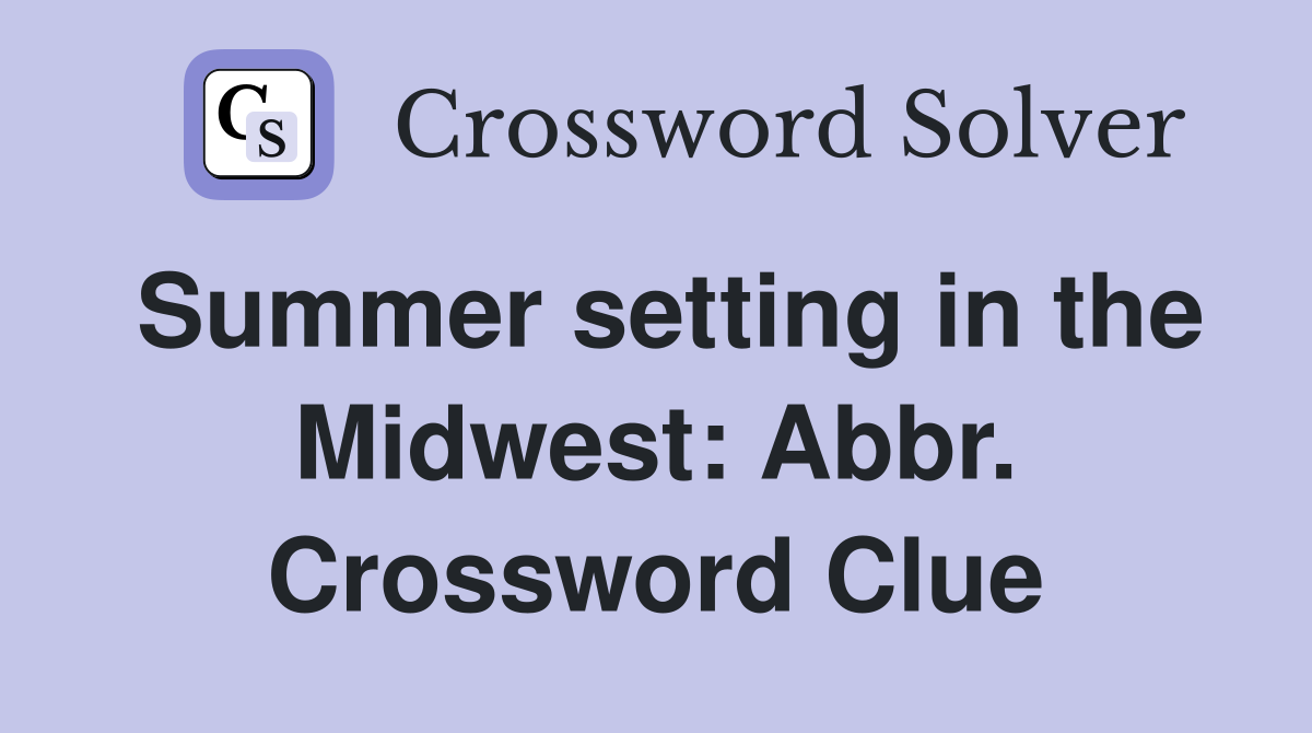 Summer setting in the Midwest: Abbr. Crossword Clue