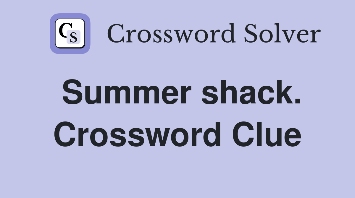 Summer shack. Crossword Clue