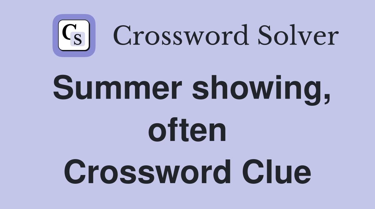 Summer showing, often Crossword Clue