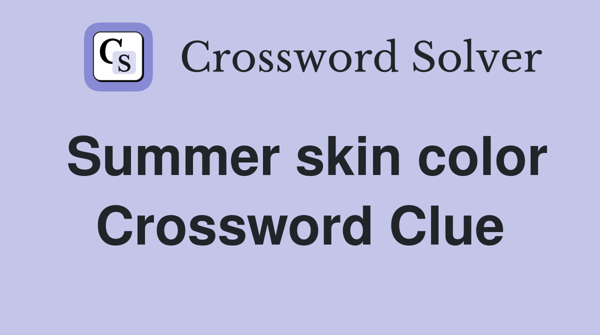 Summer skin color Crossword Clue