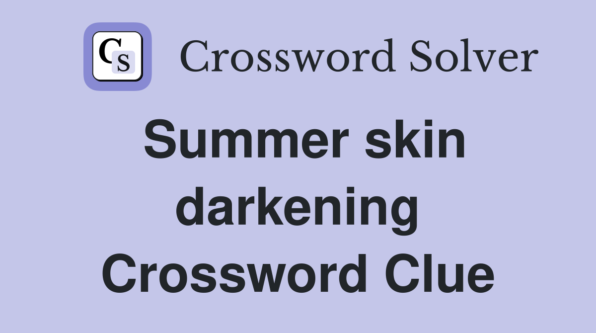 Summer skin darkening Crossword Clue