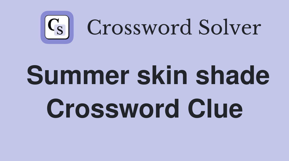 Summer skin shade Crossword Clue