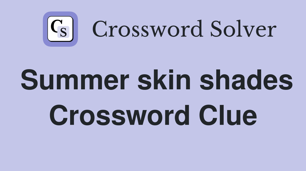 Summer skin shades Crossword Clue