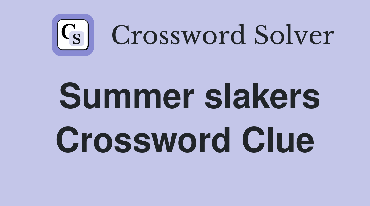 Summer slakers Crossword Clue