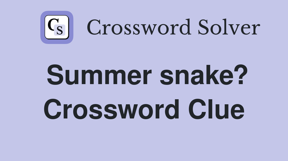 Summer snake? Crossword Clue