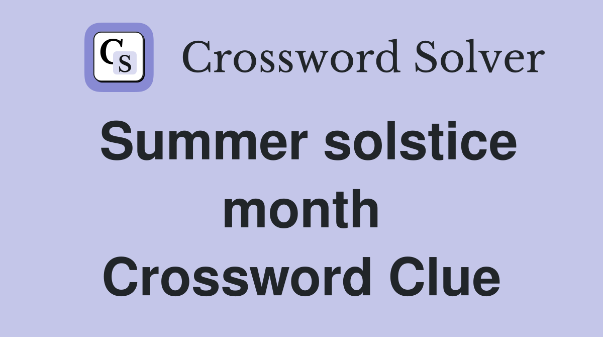Summer solstice month Crossword Clue