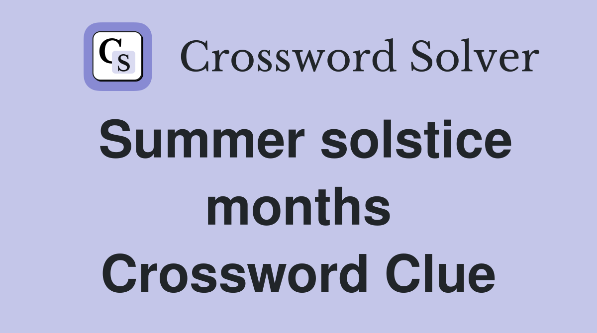 Summer solstice months Crossword Clue