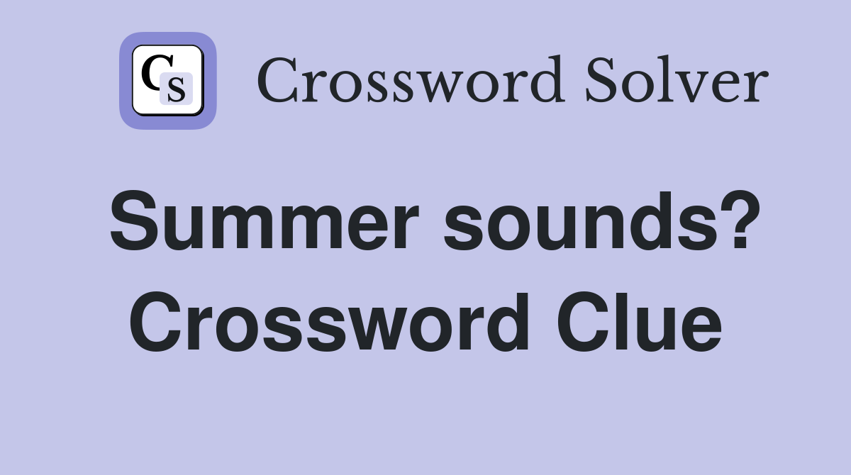 Summer sounds? Crossword Clue