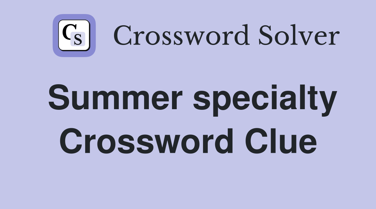 Summer specialty Crossword Clue