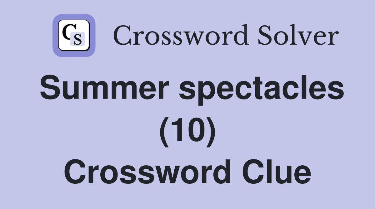 Summer spectacles (10) Crossword Clue
