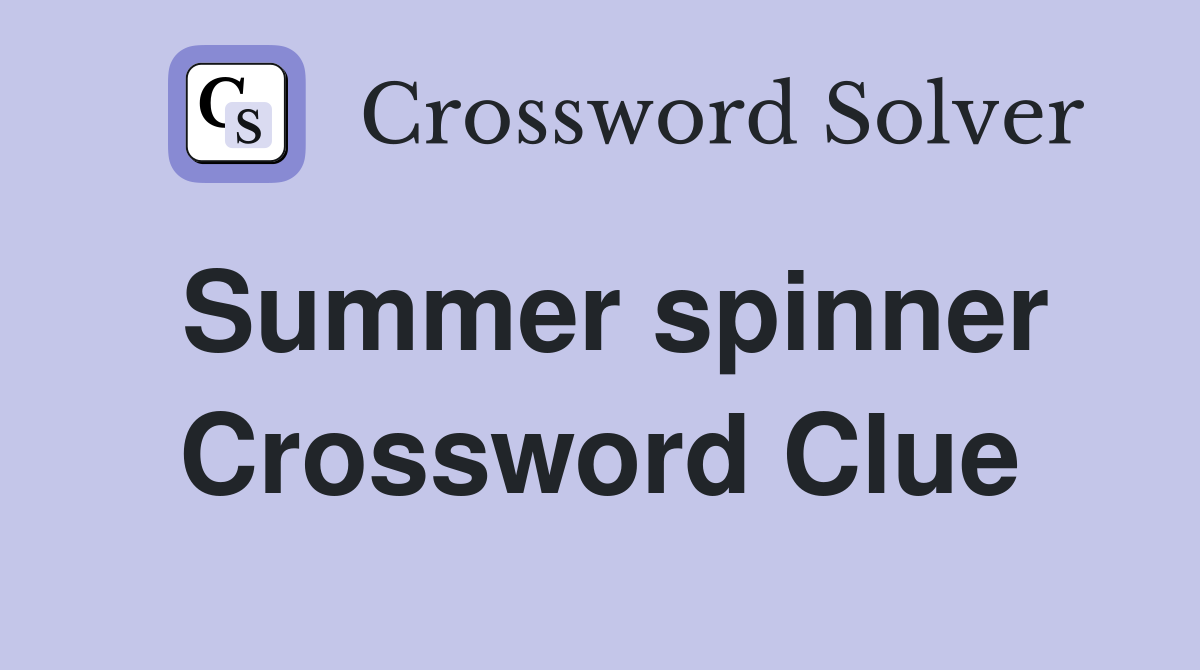 Summer spinner Crossword Clue