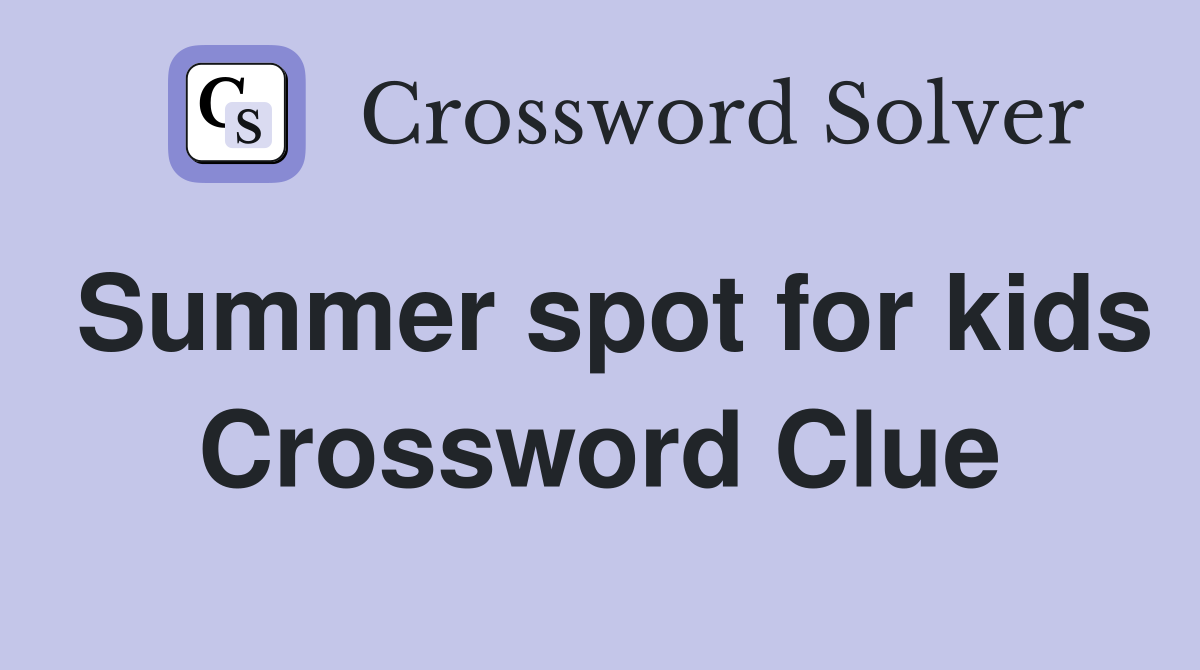Summer spot for kids Crossword Clue