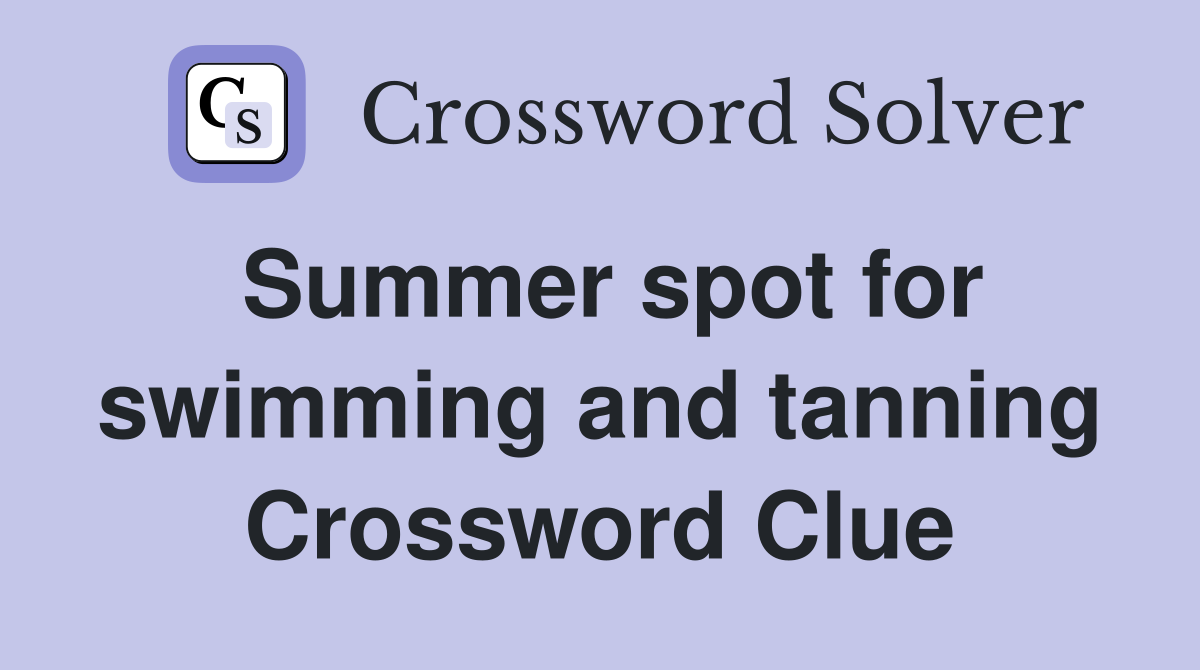 Summer spot for swimming and tanning Crossword Clue