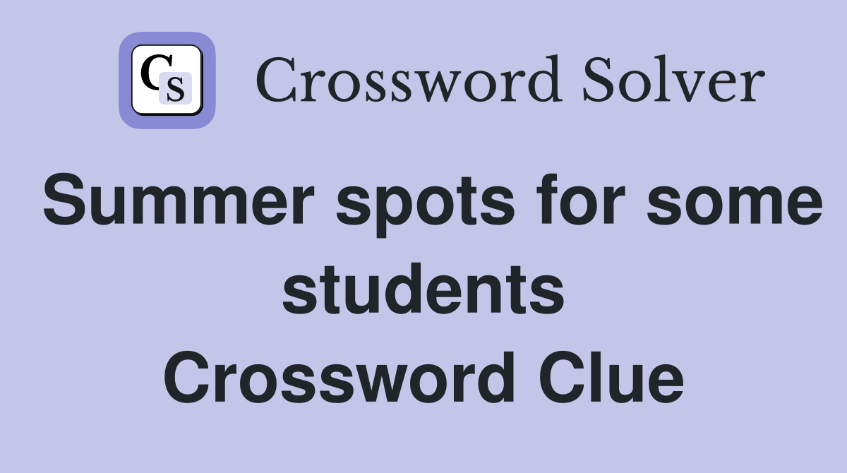 Summer spots for some students Crossword Clue