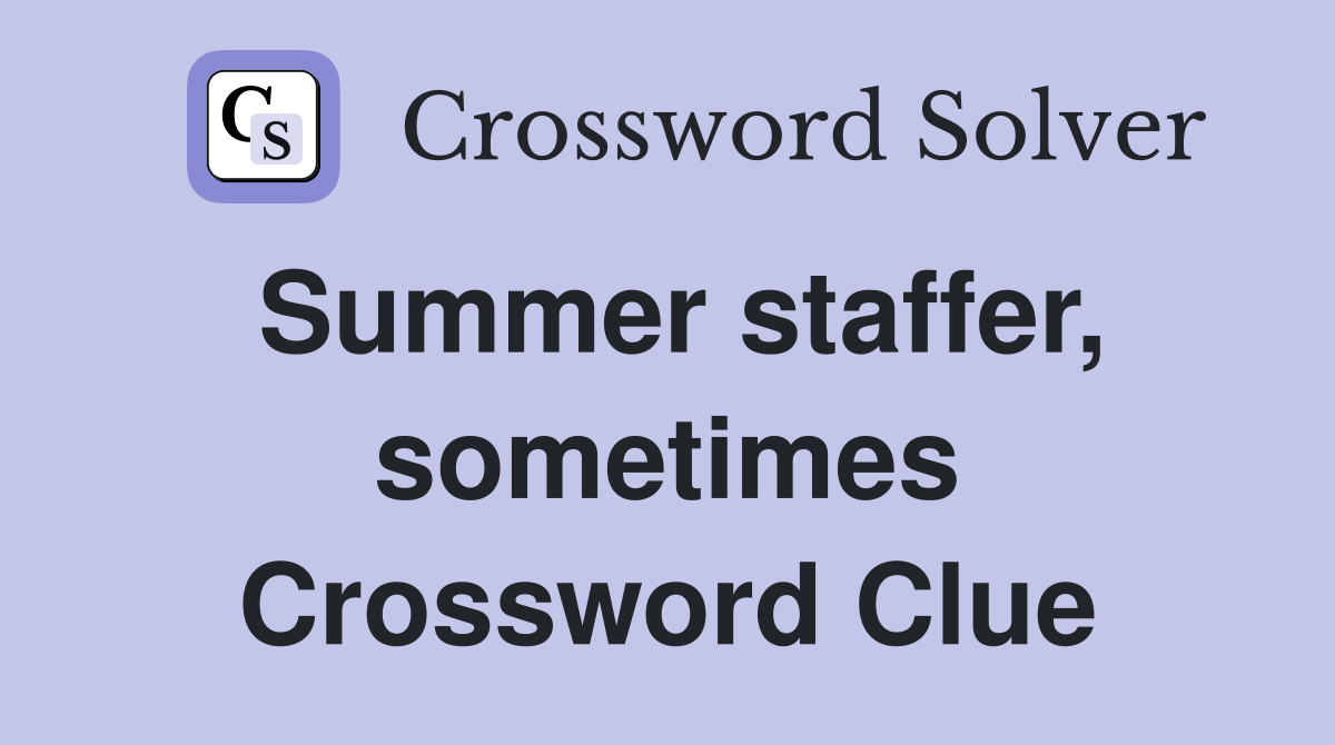 Summer staffer, sometimes Crossword Clue