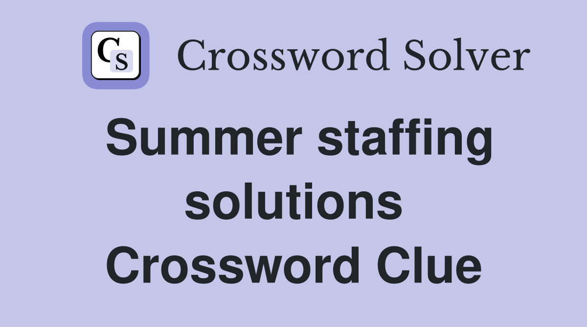 Summer staffing solutions Crossword Clue
