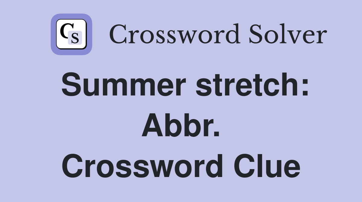 Summer stretch: Abbr. Crossword Clue