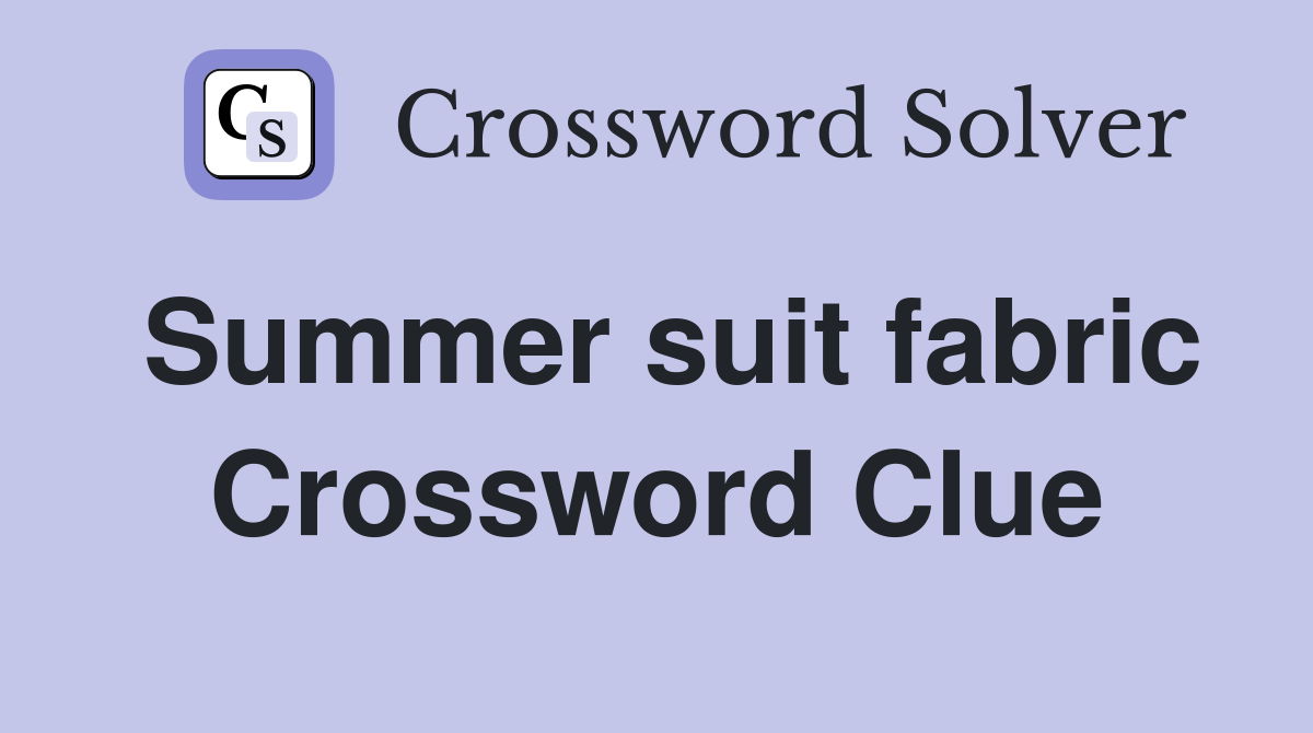 Summer suit fabric Crossword Clue