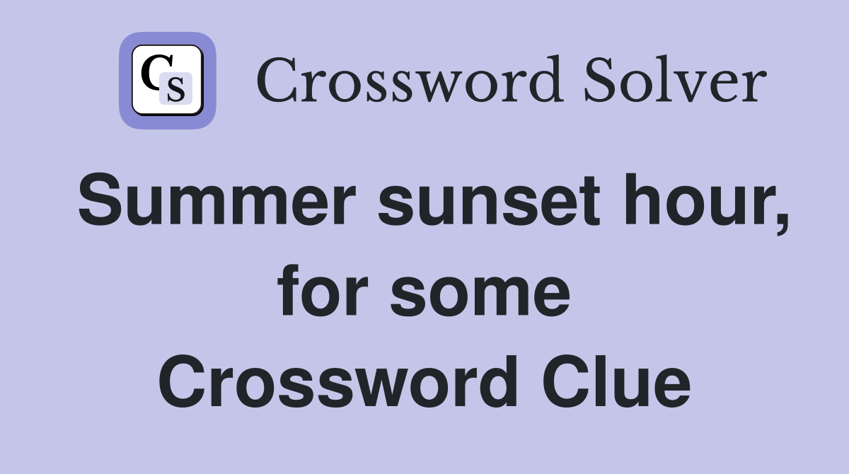Summer sunset hour, for some Crossword Clue