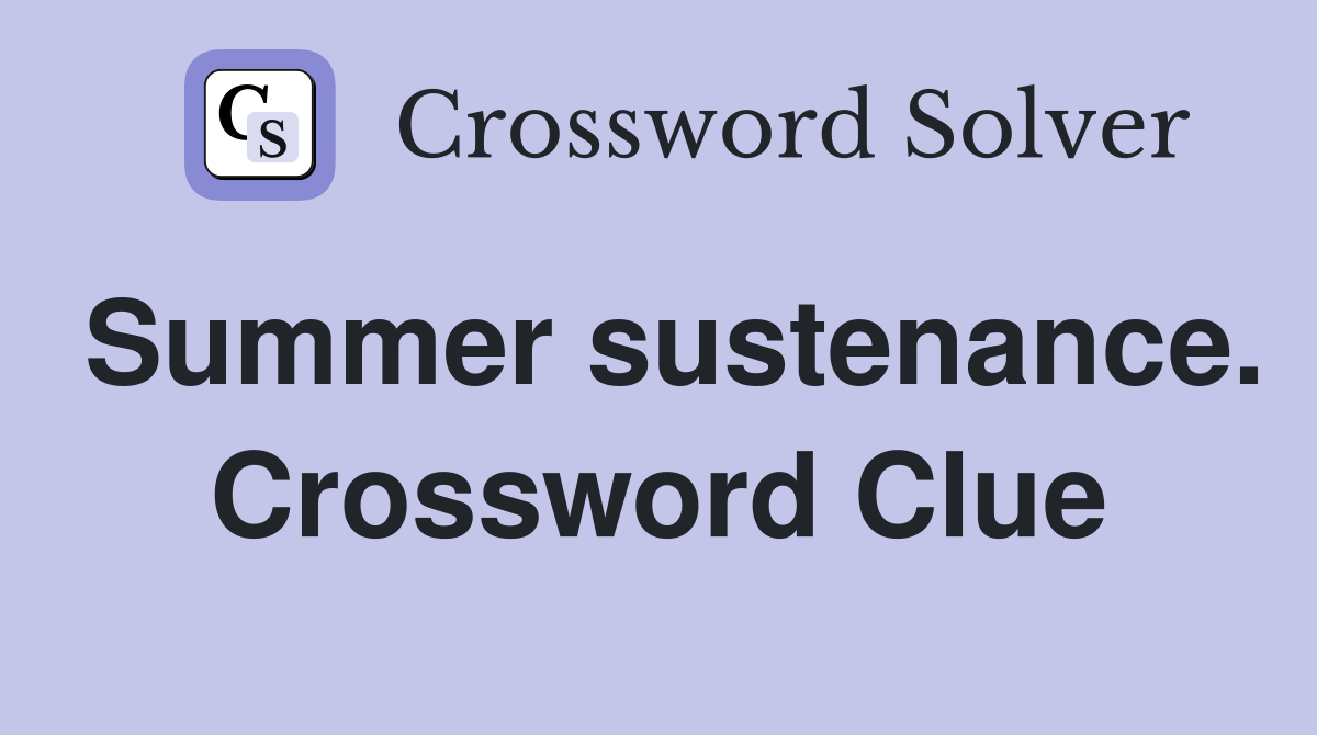 Summer sustenance. Crossword Clue