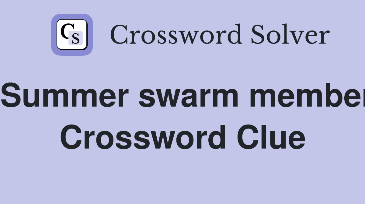 Summer swarm member Crossword Clue