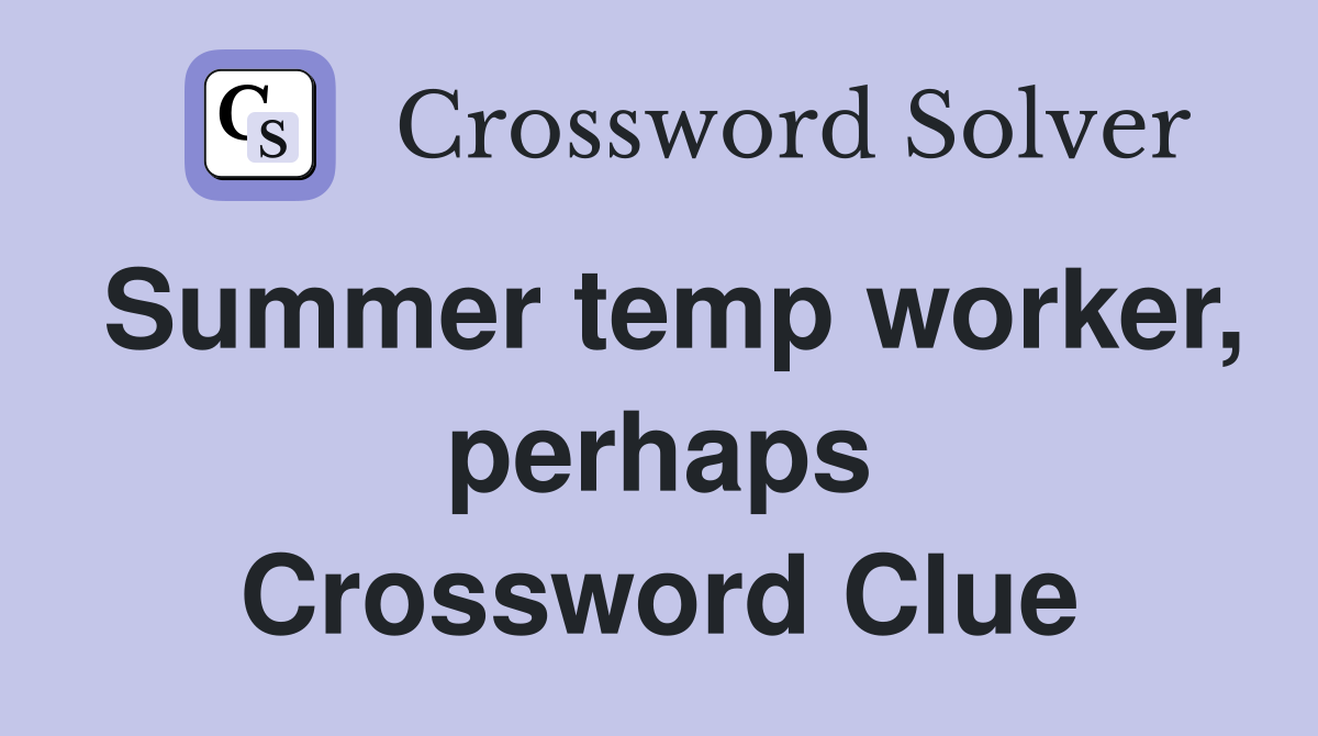 Summer temp worker, perhaps Crossword Clue