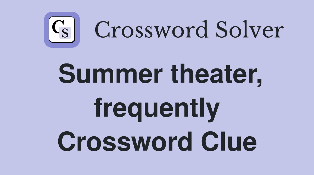 Summer theater, frequently Crossword Clue