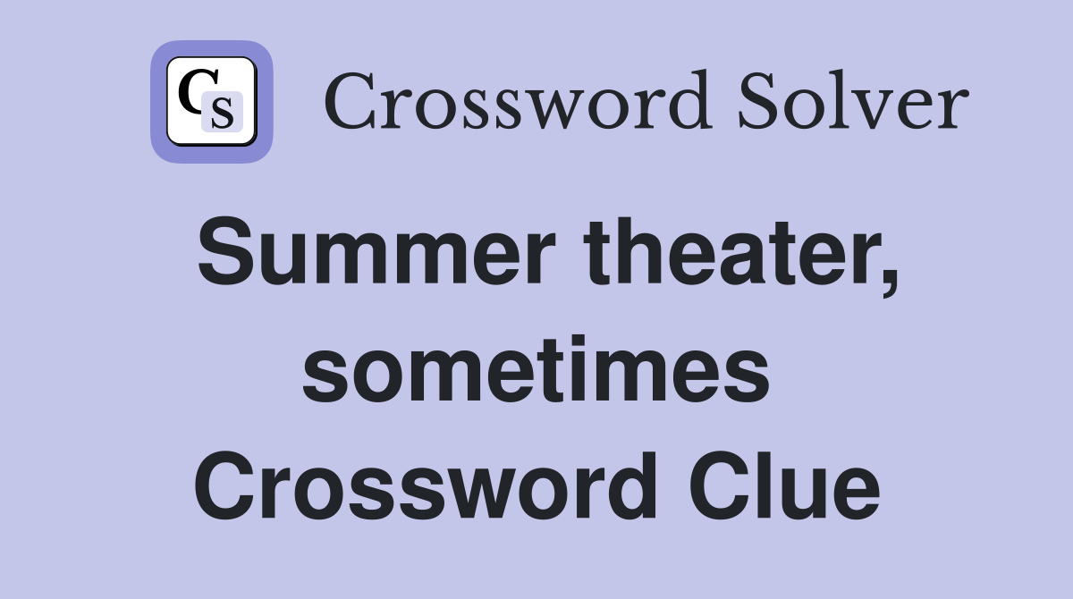Summer theater, sometimes Crossword Clue