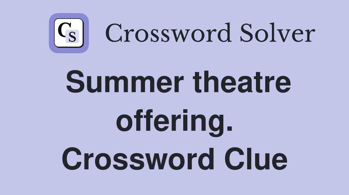 Summer theatre offering. Crossword Clue