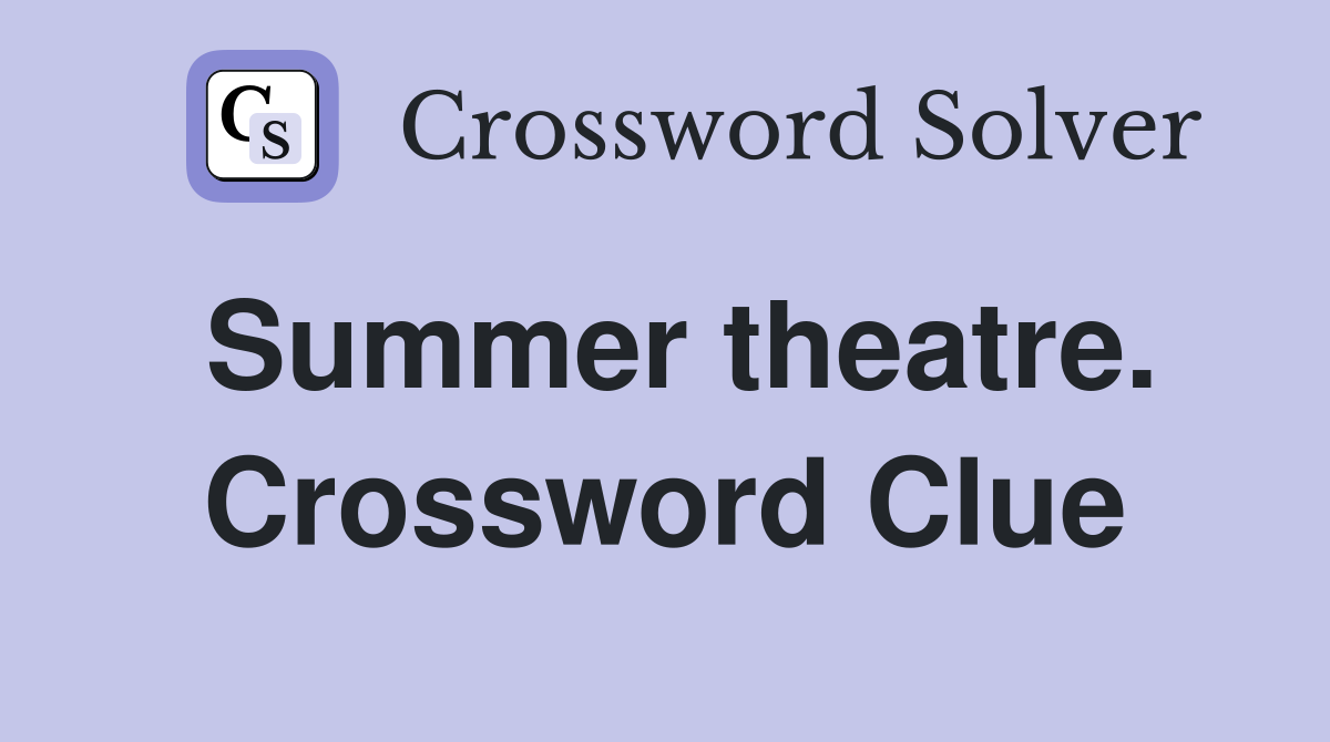 Summer theatre. Crossword Clue