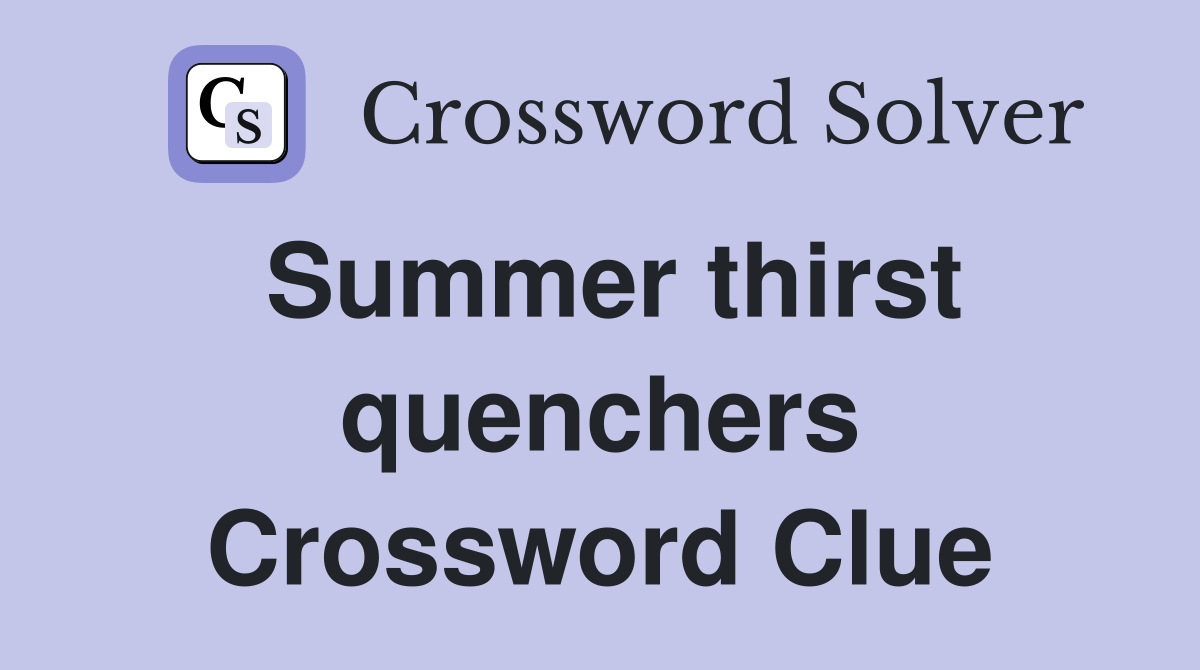 Summer thirst quenchers Crossword Clue