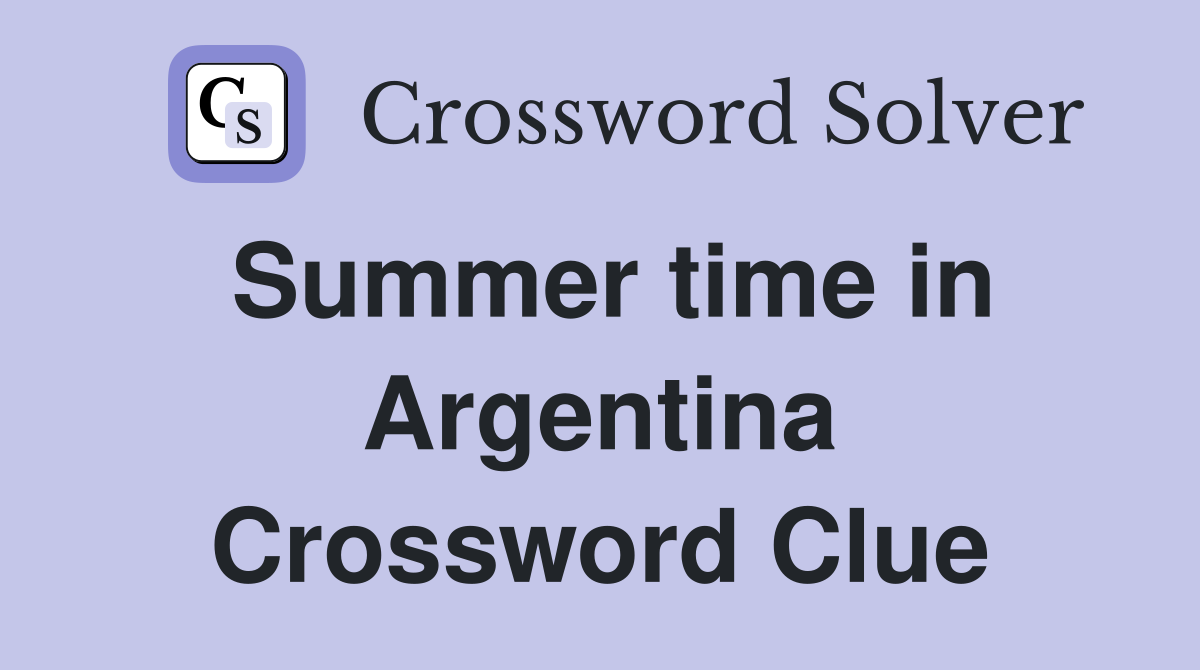 Summer time in Argentina Crossword Clue