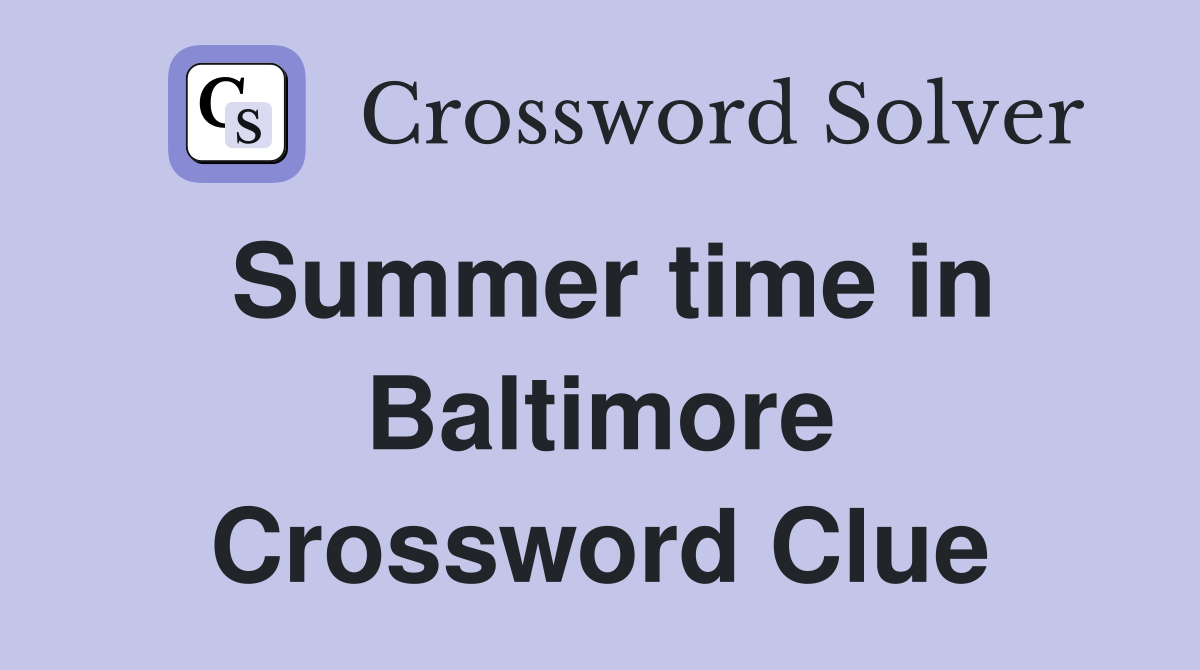 Summer time in Baltimore Crossword Clue
