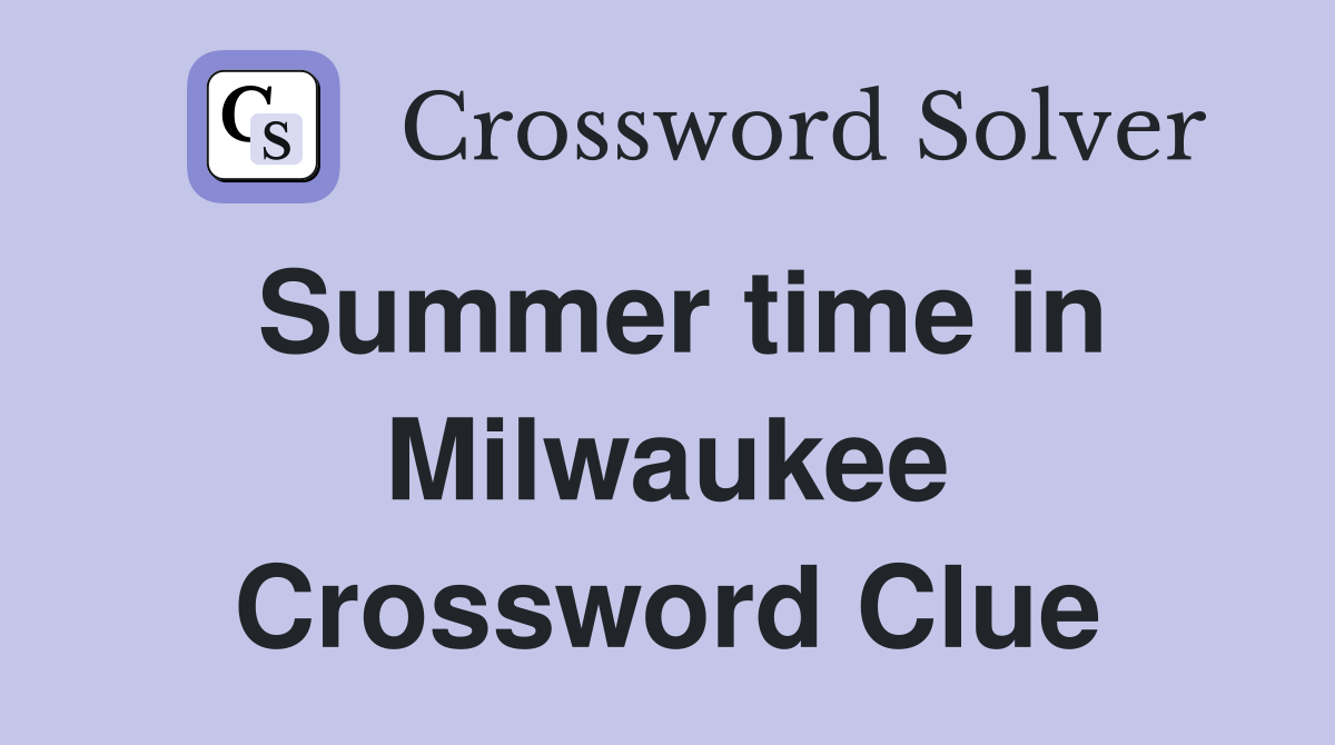 Summer time in Milwaukee Crossword Clue