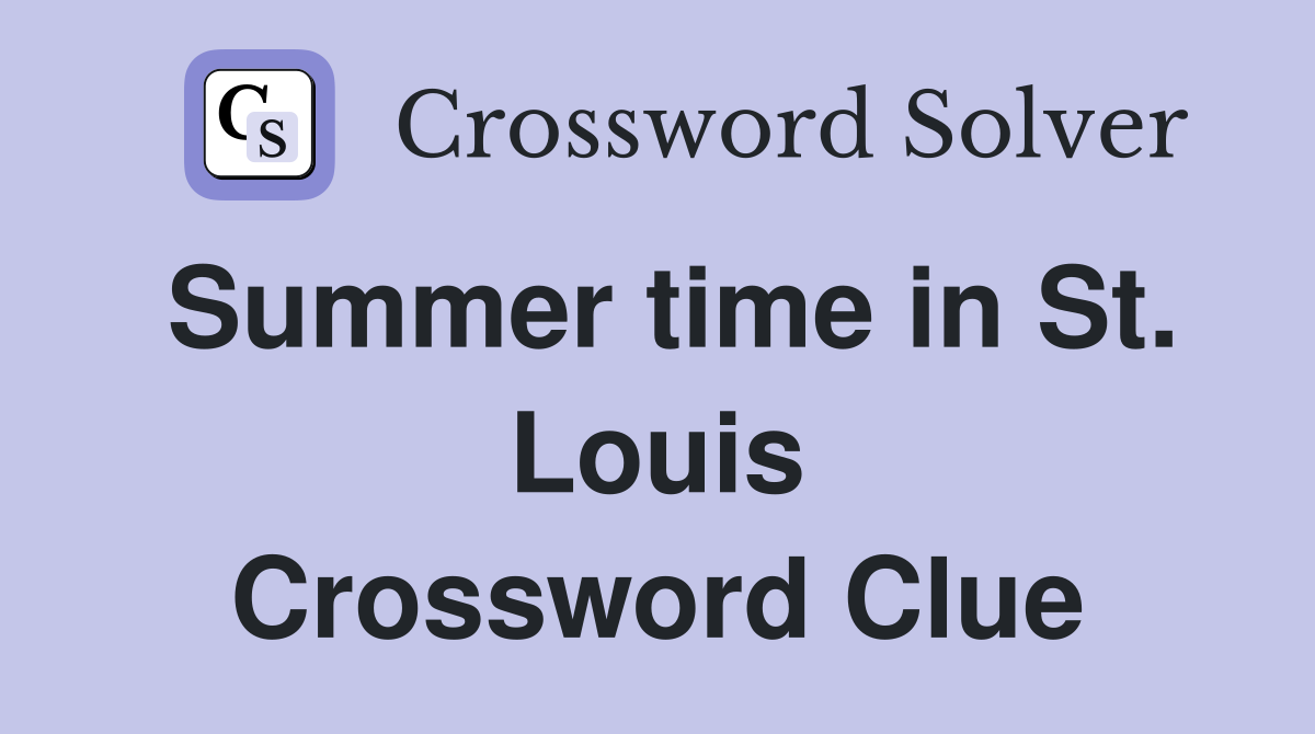 Summer time in St. Louis Crossword Clue