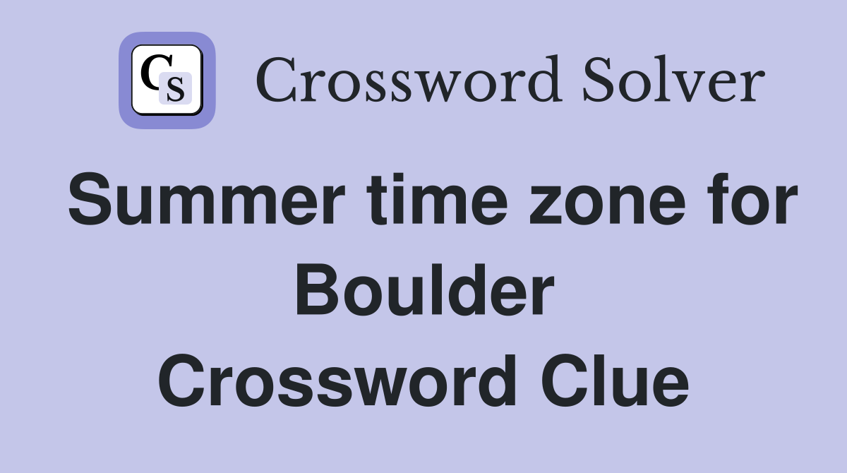 Summer time zone for Boulder Crossword Clue