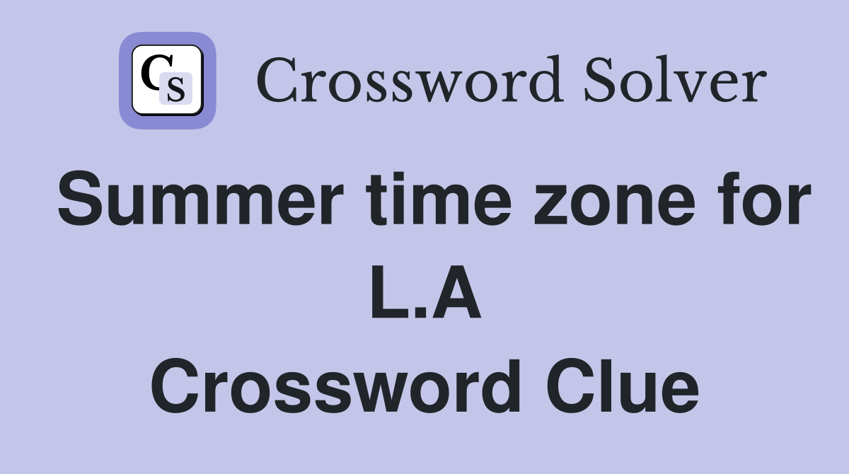 Summer time zone for L.A Crossword Clue