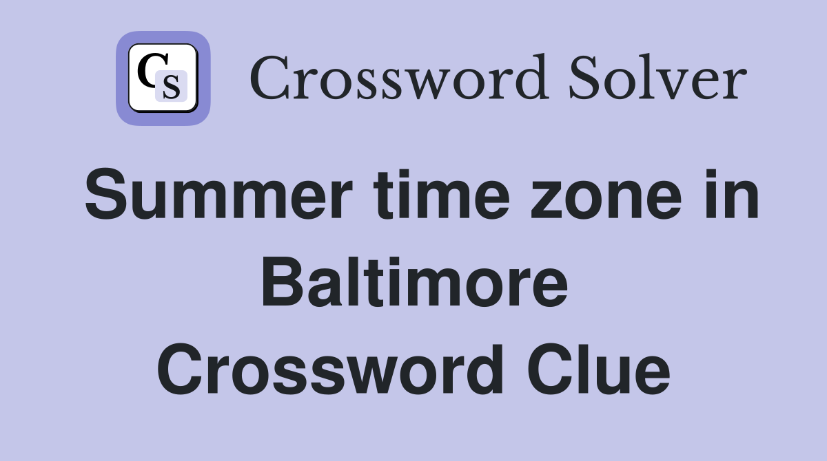 Summer time zone in Baltimore Crossword Clue