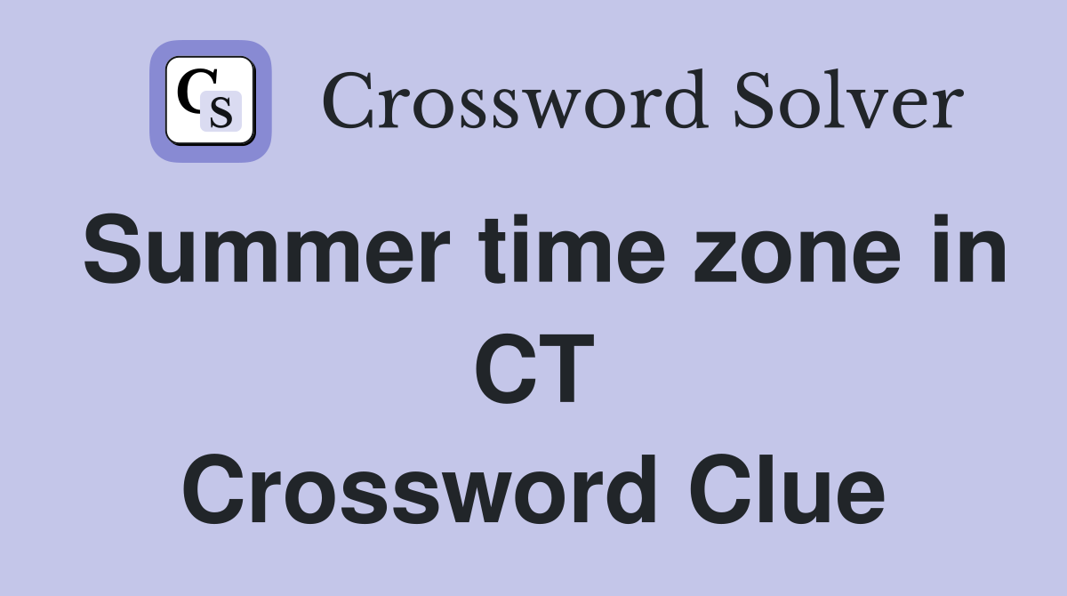 Summer time zone in CT Crossword Clue