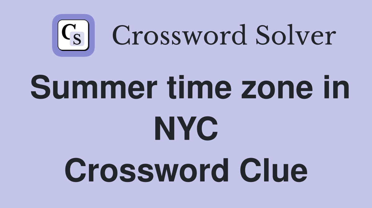 Summer time zone in NYC Crossword Clue