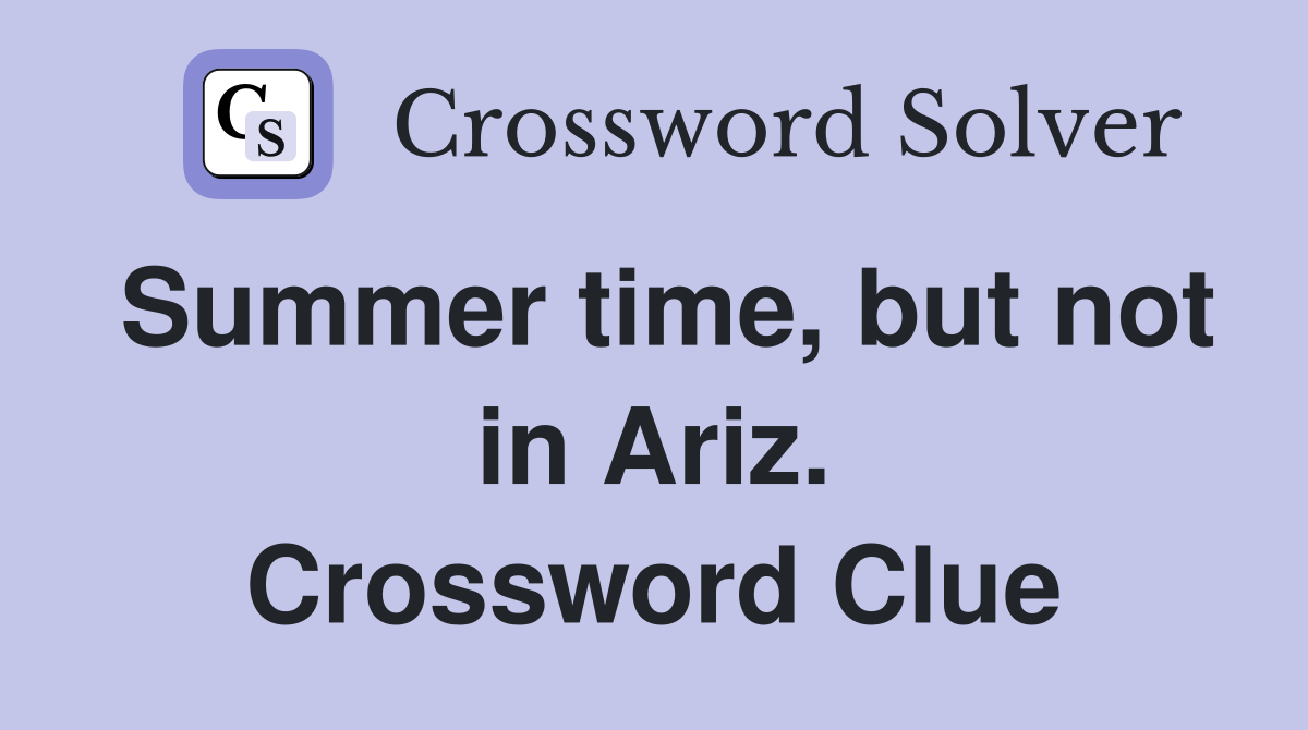 Summer time, but not in Ariz. Crossword Clue