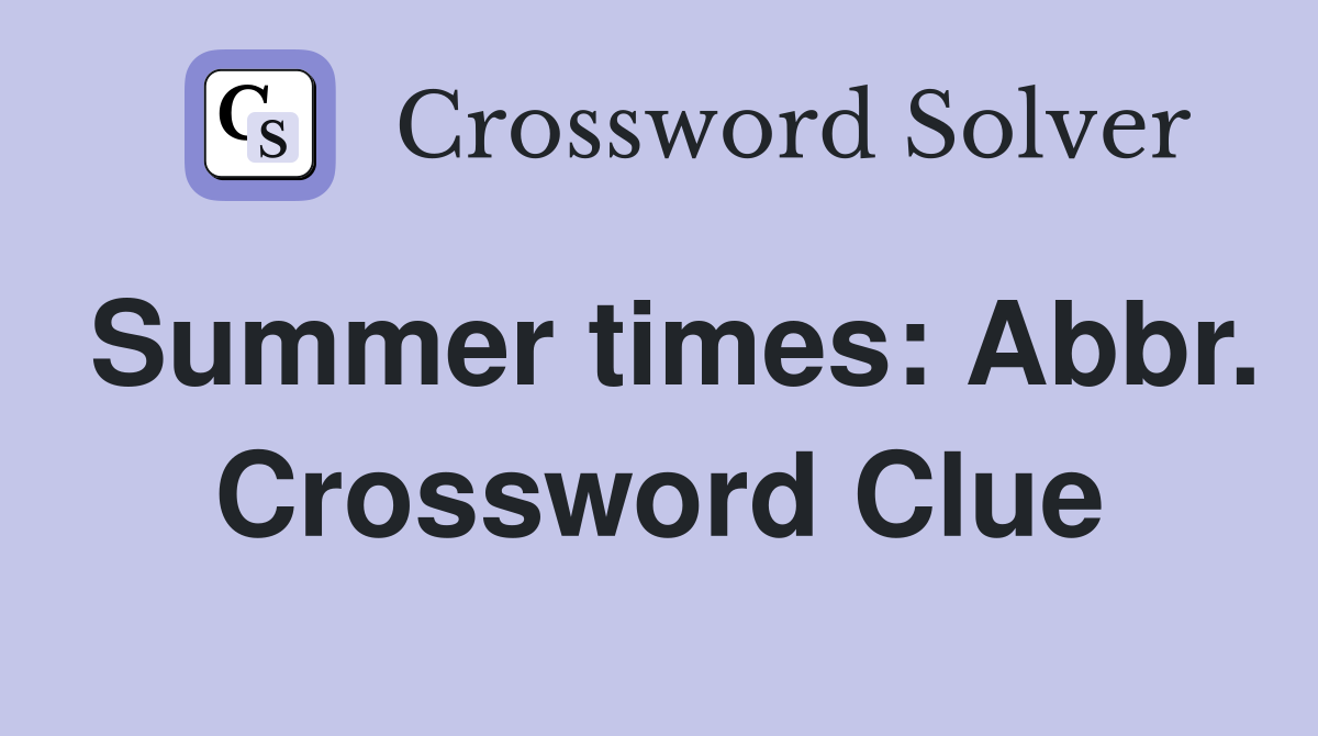 Summer times: Abbr. Crossword Clue